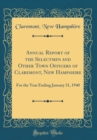 Image for Annual Report of the Selectmen and Other Town Officers of Claremont, New Hampshire: For the Year Ending January 31, 1940 (Classic Reprint)
