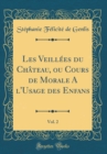 Image for Les Veillees du Chateau, ou Cours de Morale A l&#39;Usage des Enfans, Vol. 2 (Classic Reprint)