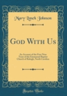 Image for God With Us: An Account of the First Nine Years of the Emmanuel Baptist Church of Raleigh, North Carolina (Classic Reprint)