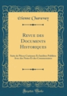 Image for Revue des Documents Historiques: Suite de Pieces Curieuses Et Inedites Publiees Avec des Notes Et des Commentaires (Classic Reprint)