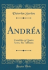 Image for Andrea: Comedie en Quatre Actes, Six Tableaux (Classic Reprint)