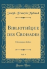 Image for Bibliotheque des Croisades, Vol. 4: Chroniques Arabes (Classic Reprint)