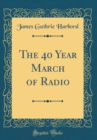 Image for The 40 Year March of Radio (Classic Reprint)