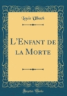 Image for L&#39;Enfant de la Morte (Classic Reprint)