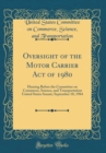Image for Oversight of the Motor Carrier Act of 1980: Hearing Before the Committee on Commerce, Science, and Transportation United States Senate; September 18, 1984 (Classic Reprint)