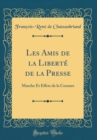 Image for Les Amis de la Liberte de la Presse: Marche Et Effets de la Censure (Classic Reprint)