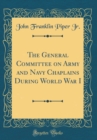 Image for The General Committee on Army and Navy Chaplains During World War I (Classic Reprint)