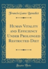 Image for Human Vitality and Efficiency Under Prolonged Restricted Diet (Classic Reprint)
