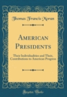 Image for American Presidents: Their Individualities and Their, Contributions to American Progress (Classic Reprint)
