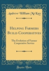 Image for Helping Farmers Build Cooperatives: The Evolution of Farmer Cooperative Service (Classic Reprint)