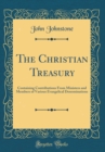 Image for The Christian Treasury: Containing Contributions From Ministers and Members of Various Evangelical Denominations (Classic Reprint)