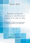Image for Reports of Scotch Appeals in the House of Lords, A. D. 1851 to 1873, Vol. 2 of 2: With Tables of All the Cases Cited, Notes, and Copious Index; A. D. 1862-1873 (Classic Reprint)