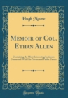 Image for Memoir of Col. Ethan Allen: Containing the Most Interesting Incidents Connected With His Private and Public Career (Classic Reprint)