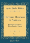 Image for Historic Highways of America, Vol. 4: Braddock&#39;s Road and Three Relative Papers (Classic Reprint)