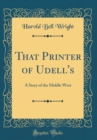 Image for That Printer of Udell&#39;s: A Story of the Middle West (Classic Reprint)