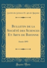 Image for Bulletin de la Societe des Sciences Et Arts de Bayonne: Annee 1893 (Classic Reprint)