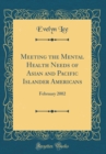 Image for Meeting the Mental Health Needs of Asian and Pacific Islander Americans: February 2002 (Classic Reprint)
