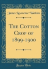Image for The Cotton Crop of 1899-1900 (Classic Reprint)