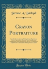 Image for Crayon Portraiture: Complete Instructions for Making Crayon Portraits on Crayon Paper and on Platinum, Silver, and Bromide Enlargements, Also Directions for the Use of Transparent Liquid Water Colors 