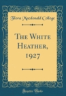 Image for The White Heather, 1927 (Classic Reprint)