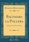 Image for Baltasara la Pollera: Sainete en un Acto y en Verso (Classic Reprint)