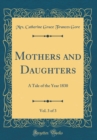 Image for Mothers and Daughters, Vol. 3 of 3: A Tale of the Year 1830 (Classic Reprint)