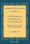 Image for Les Soupers de la Marechale de Luxembourg: Dedies A M. Le Vicomte de la Larochefoucauld (Classic Reprint)