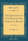 Image for The Question of Our Speech; The Lesson of Balzac: Two Lectures (Classic Reprint)