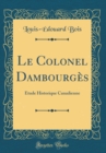 Image for Le Colonel Dambourges: Etude Historique Canadienne (Classic Reprint)