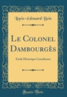 Image for Le Colonel Dambourges: Etude Historique Canadienne (Classic Reprint)