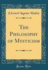 Image for The Philosophy of Mysticism (Classic Reprint)