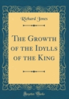Image for The Growth of the Idylls of the King (Classic Reprint)