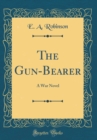 Image for The Gun-Bearer: A War Novel (Classic Reprint)