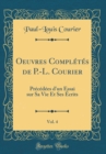 Image for Oeuvres Completes de P.-L. Courier, Vol. 4: Precedees d&#39;un Essai sur Sa Vie Et Ses Ecrits (Classic Reprint)