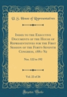 Image for Index to the Executive Documents of the House of Representatives for the First Session of the Forty-Seventh Congress, 1881-&#39;82, Vol. 22 of 26: Nos. 122 to 192 (Classic Reprint)