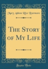 Image for The Story of My Life (Classic Reprint)