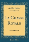 Image for La Chasse Royale (Classic Reprint)