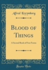 Image for Blood of Things: A Second Book of Free Forms (Classic Reprint)