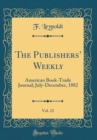 Image for The Publishers Weekly, Vol. 22: American Book-Trade Journal; July-December, 1882 (Classic Reprint)
