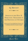 Image for Speech of the Hon. R. Harcourt, Treasurer of the Province of Ontario: Delivered on the Twenty-Eighth Day of February, 1895, in the Legislative Assembly of the Province of Ontario, on Moving the House 