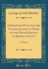Image for A Proposed Plan for the Consolidation of Some of the High Schools of Jewell County: A Thesis (Classic Reprint)