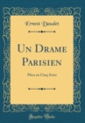 Image for Un Drame Parisien: Piece en Cinq Actes (Classic Reprint)