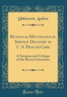 Image for Bilingual/Multilingual Service Delivery in U. S. Health Care: A Synopsis and Critique of the Recent Literature (Classic Reprint)