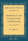 Image for Address to the Legislature of Manitoba: January 30th, 1920 (Classic Reprint)