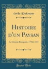 Image for Histoire d&#39;un Paysan: Le Citoyen Bonaparte, 1794 a 1815 (Classic Reprint)