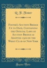 Image for Foster&#39;s Auction Bridge Up to Date, Containing the Official Laws of Auction Bridge as Adopted 1910 by the Whist Club of New York (Classic Reprint)