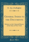 Image for General Index to the Documents: Relative to the Colonial History of the State of New York (Classic Reprint)