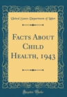 Image for Facts About Child Health, 1943 (Classic Reprint)
