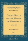 Image for Court Rolls of the Manor of Wakefield, Vol. 2: 1297 to 1309 (Classic Reprint)