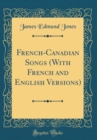 Image for French-Canadian Songs (With French and English Versions) (Classic Reprint)